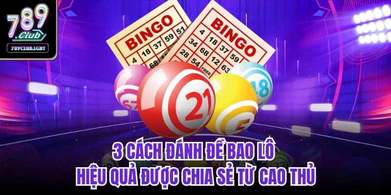 3 cách đánh đề bao lô hiệu quả được chia sẻ từ cao thủ