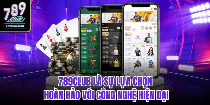 789club là sự lựa chọn hoàn hảo với công nghệ hiện đại