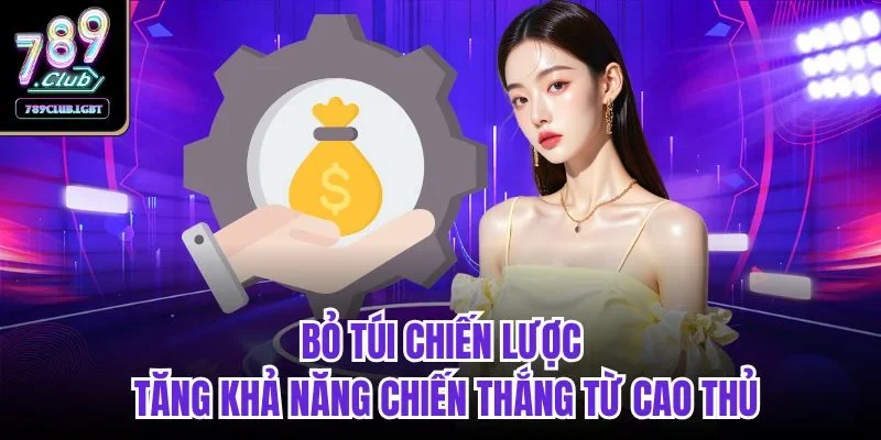 Bỏ túi chiến lược tăng khả năng chiến thắng từ cao thủ