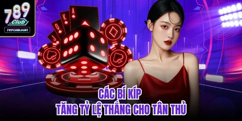 Các bí kíp tăng tỷ lệ thắng cho tân thủ