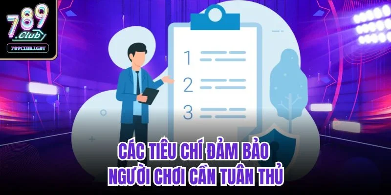 Các tiêu chí đảm bảo người chơi cần tuân thủ