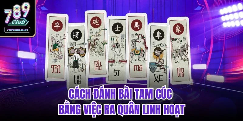 Cách đánh bài Tam Cúc bằng việc ra quân linh hoạt