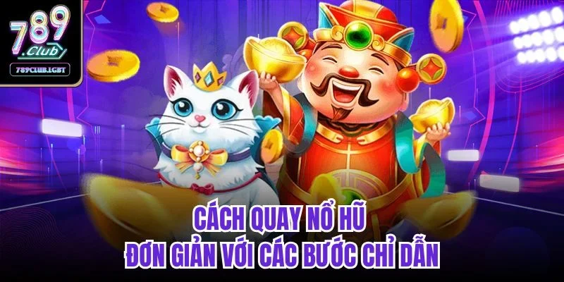 Cách quay nổ hũ đơn giản với các bước chỉ dẫn