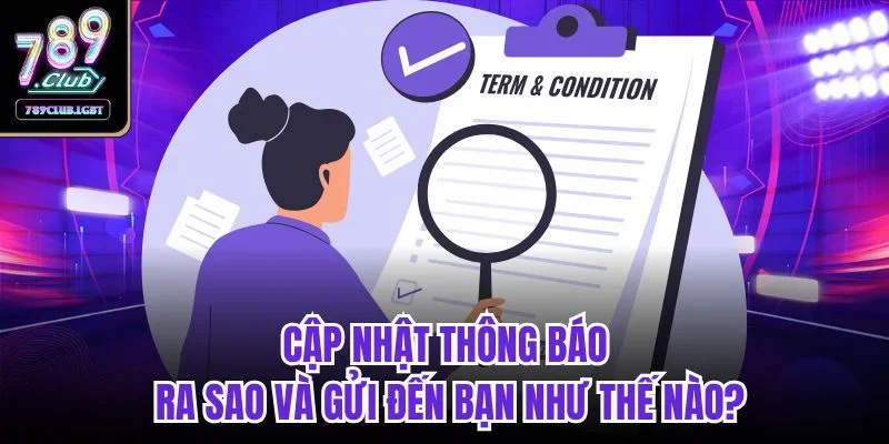 Cập nhật thông báo ra sao và gửi đến bạn như thế nào?