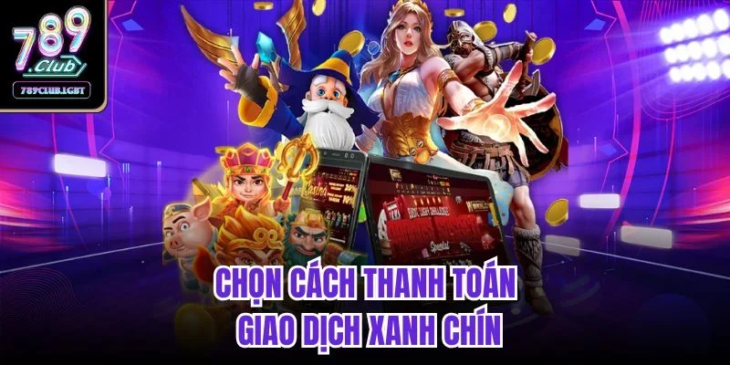 Chọn cách thanh toán giao dịch xanh chín