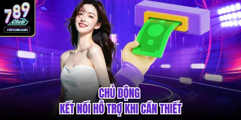 Chủ động kết nối hỗ trợ khi cần thiết