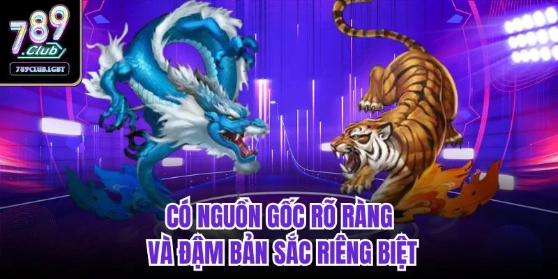 Có nguồn gốc rõ ràng và đậm bản sắc riêng biệt