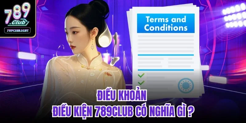 Điều khoản điều kiện 789club có nghĩa gì ?