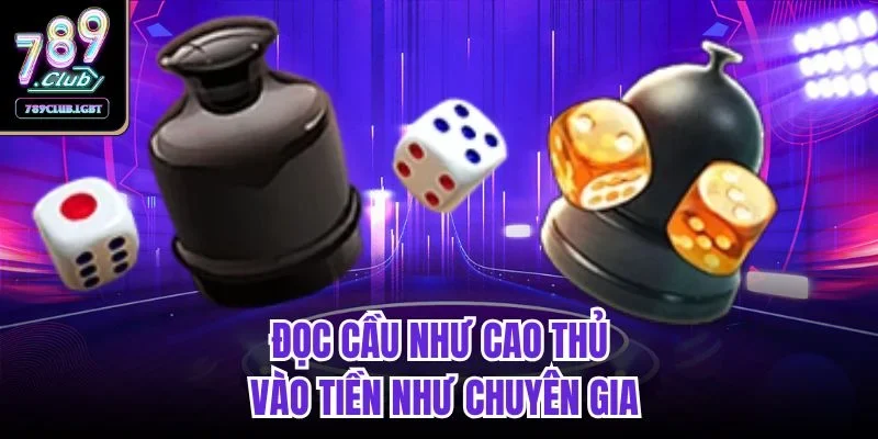 Đọc cầu như cao thủ, vào tiền như chuyên gia