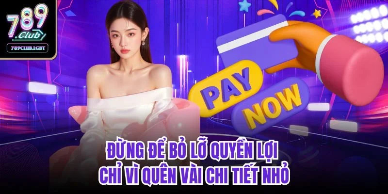Đừng để bỏ lỡ quyền lợi chỉ vì quên vài chi tiết nhỏ