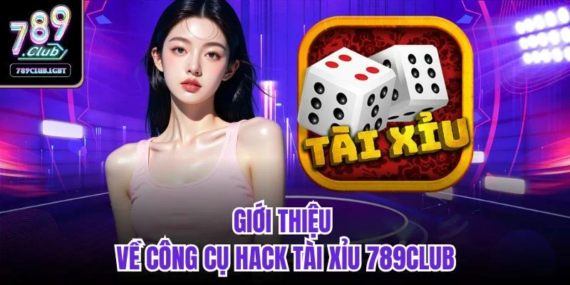 Giới thiệu về công cụ hack tài xỉu 789CLUB