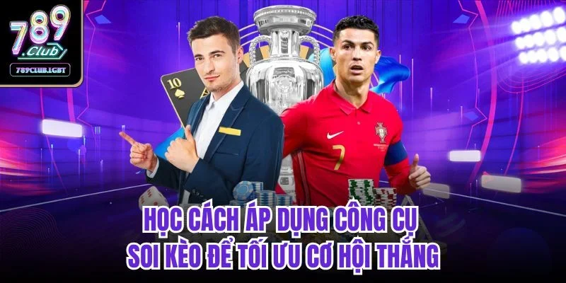 Học cách áp dụng công cụ soi kèo để tối ưu cơ hội thắng