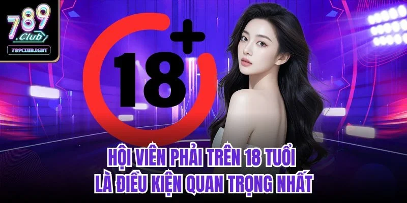 Hội viên phải trên 18 tuổi là điều kiện quan trọng nhất