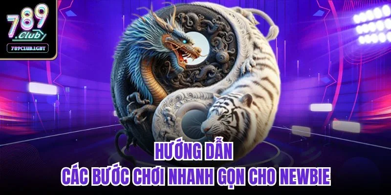 Hướng dẫn các bước chơi nhanh gọn cho Newbie