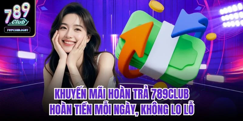 Khuyến mãi hoàn trả 789club