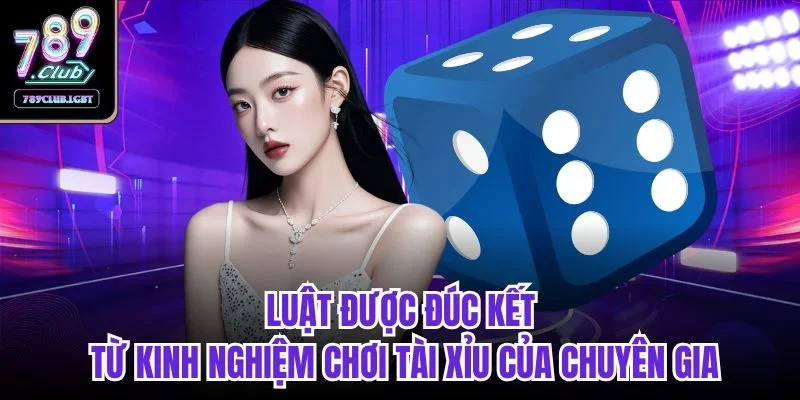 Luật được đúc kết từ kinh nghiệm chơi tài xỉu của chuyên gia