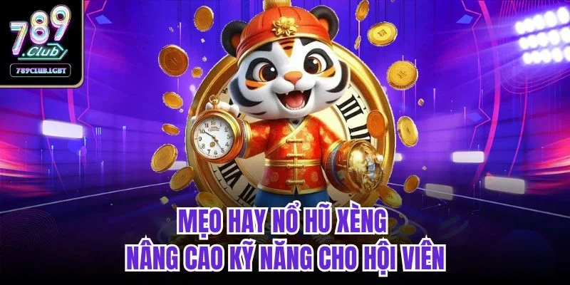 Mẹo hay nổ hũ xèng nâng cao kỹ năng cho hội viên