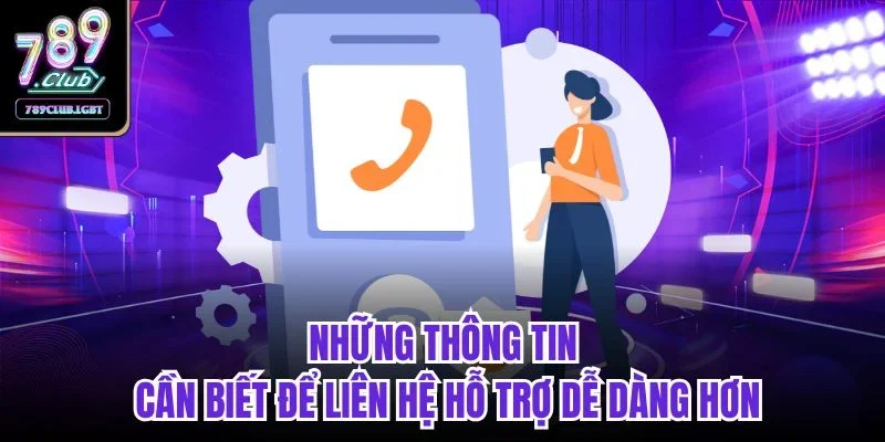 Những thông tin cần biết để liên hệ hỗ trợ dễ dàng hơn