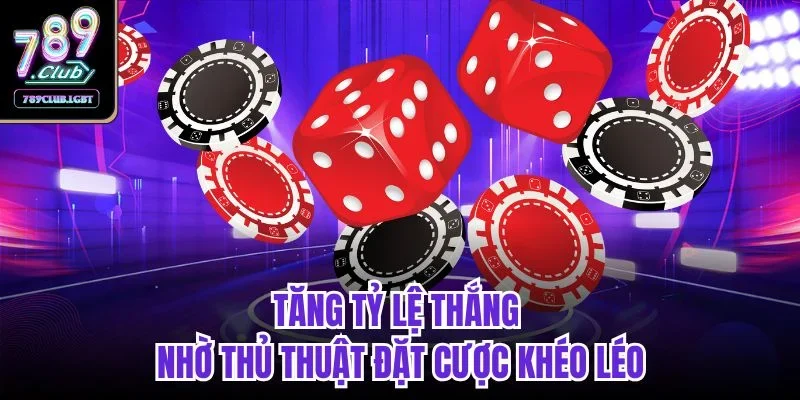 Tăng tỷ lệ thắng nhờ thủ thuật đặt cược khéo léo