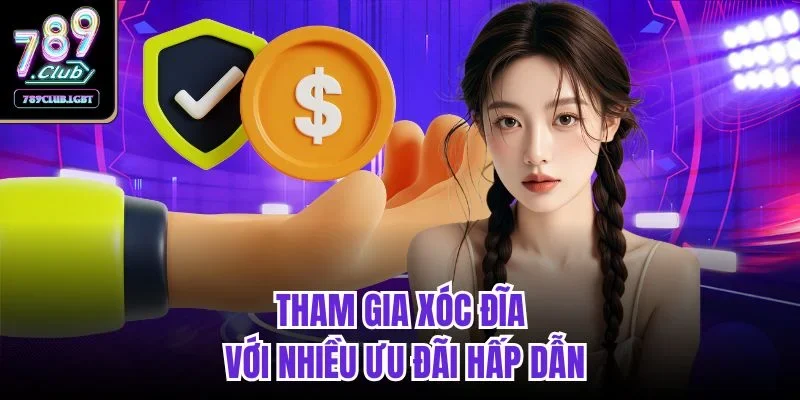 Tham gia xóc đĩa với nhiều ưu đãi hấp dẫn