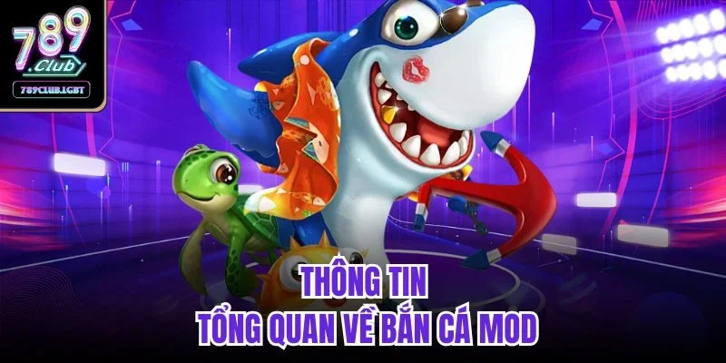 Thông tin tổng quan về bắn cá Mod