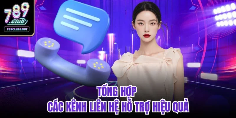 Tổng hợp các kênh liên hệ hỗ trợ hiệu quả