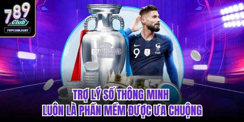 Trợ lý số thông minh luôn là phần mềm được ưa chuộng