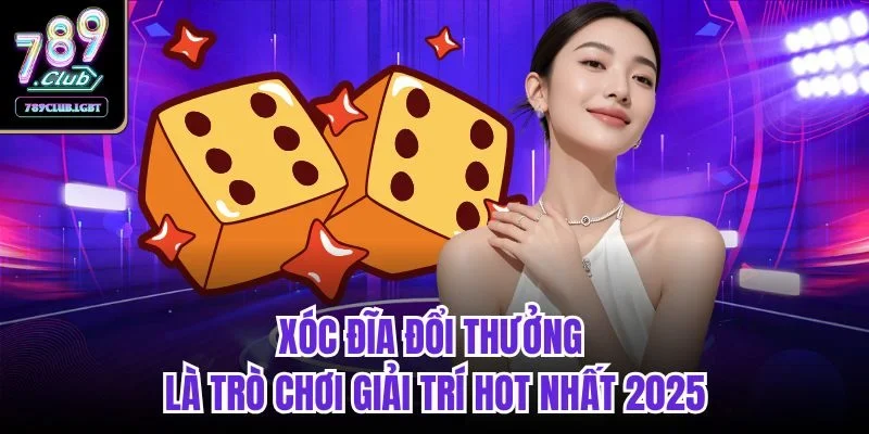 Xóc đĩa đổi thưởng là trò chơi giải trí hot nhất 2025