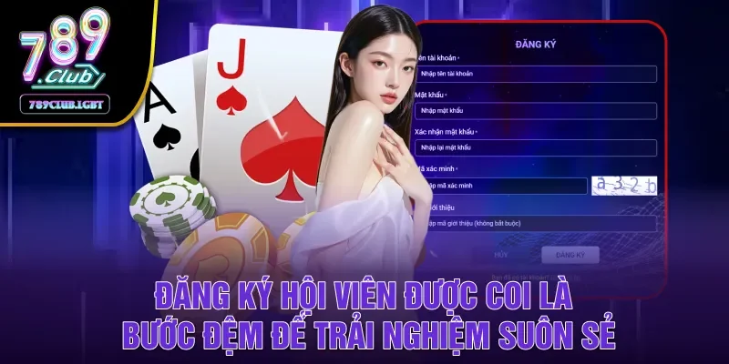 Đăng ký hội viên được coi là bước đệm để trải nghiệm suôn sẻ